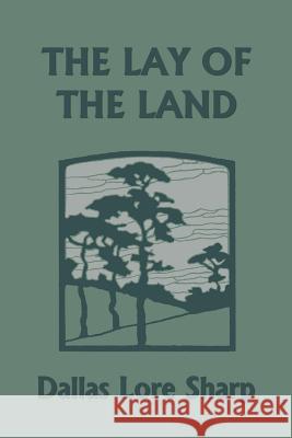 The Lay of the Land (Yesterday's Classics) Dallas Lore Sharp Robert Bruce Horsfall 9781599154633 Yesterday's Classics