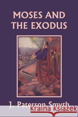 Moses and the Exodus (Yesterday's Classics) J Paterson Smyth 9781599154961 Yesterday's Classics