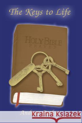 The Keys to Life: Holy Bible Prayed Andrew Parker 9781599161143