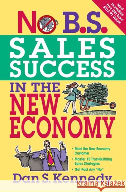 No B.S. Sales Success in the New Economy Dan Kennedy 9781599183572 Entrepreneur Press