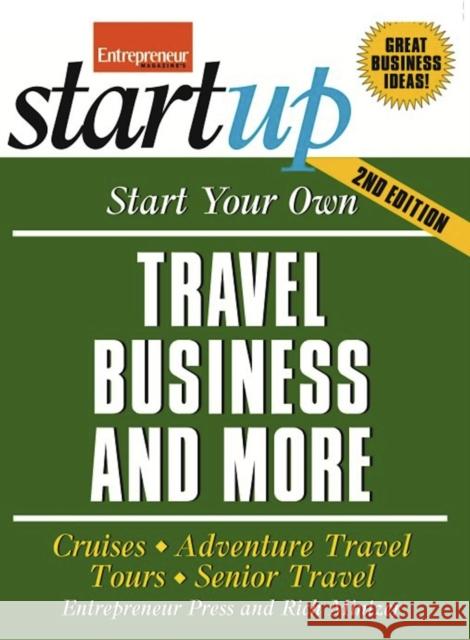 Start Your Own Travel Business: Cruises, Adventure Travel, Tours, Senior Travel Media, The Staff of Entrepreneur 9781599184333