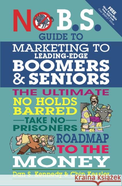 No BS Marketing to Seniors and Leading Edge Boomers Chip Kessler 9781599184500 Entrepreneur Press