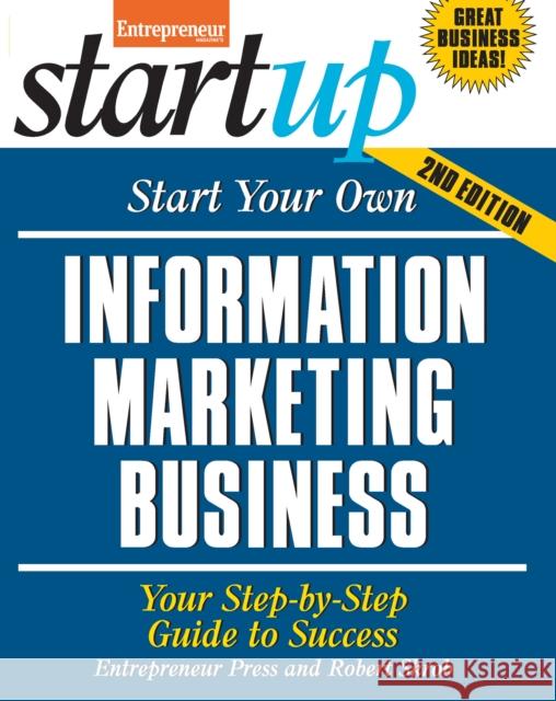 Start Your Own Information Marketing Business: Your Step-By-Step Guide to Success Entrepreneur Press 9781599185002 Entrepreneur Press