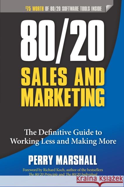 80/20 Sales and Marketing: The Definitive Guide to Working Less and Making More Perry Marshall 9781599185057 Entrepreneur Press