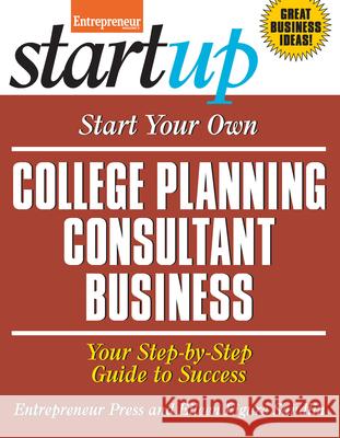Start Your Own College Planning Consultant Business: Your Step-By-Step Guide to Success Eileen Figur Entrepreneur Magazine 9781599185064 Entrepreneur Press