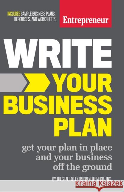 Write Your Business Plan: Get Your Plan in Place and Your Business off the Ground The Staff of Entrepreneur Media 9781599185576 Entrepreneur Press