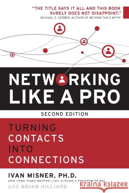 Networking Like a Pro: Turning Contacts Into Connections Ivan Misner Brian Hilliard David Alexander 9781599186047