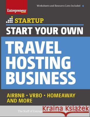 Start Your Own Travel Hosting Business: Airbnb, Vrbo, Homeaway, and More Jason R. Rich 9781599186108 Entrepreneur Press