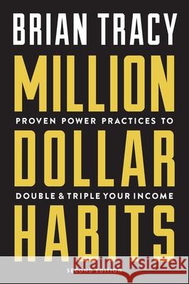 Million Dollar Habits: Proven Power Practices to Double and Triple Your Income Brian Tracy 9781599186146