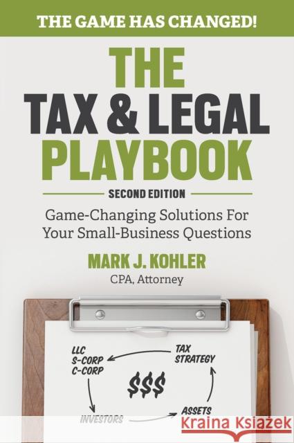 The Tax and Legal Playbook: Game-Changing Solutions to Your Small Business Questions Mark Kohler 9781599186436 Entrepreneur Press