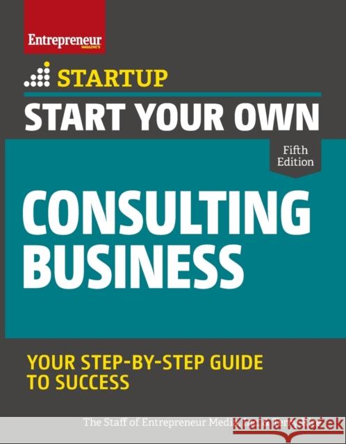 Start Your Own Consulting Business: Your Step-By-Step Guide to Success Terry Rice 9781599186658 Entrepreneur Press