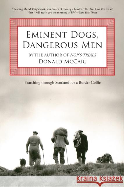 Eminent Dogs, Dangerous Men: Searching Through Scotland For A Border Collie McCaig, Donald 9781599210599 Lyons Press