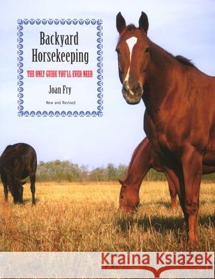 Backyard Horsekeeping: The Only Guide You'll Ever Need Fry, Joan 9781599210612 Lyons Press