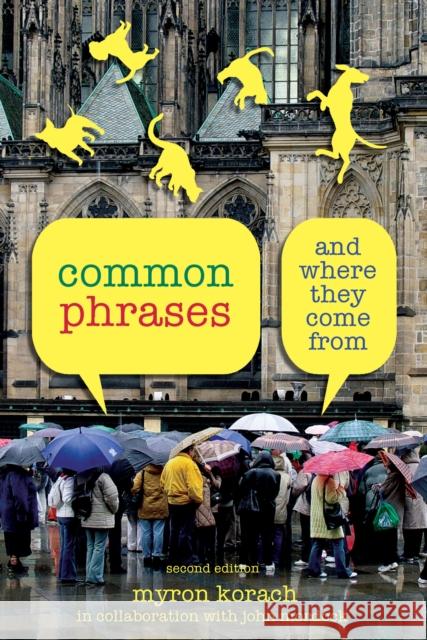 Common Phrases: And Where They Come From, Second Edition Korach, Myron 9781599213071 Lyons Press