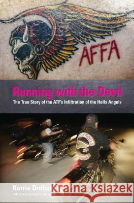 Running with the Devil: The True Story of the Atf's Infiltration of the Hells Angels Droban, Kerrie 9781599214498 Lyons Press