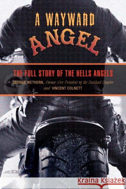 Wayward Angel: The Full Story of the Hells Angels Wethern, George 9781599214634 Lyons Press
