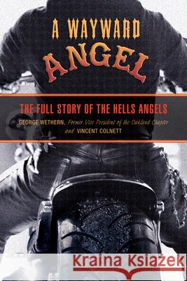 Wayward Angel: The Full Story of the Hells Angels Wethern, George 9781599214634 Lyons Press