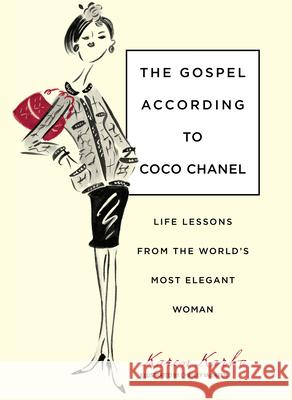 Gospel According to Coco Chanel: Life Lessons from the World's Most Elegant Woman Karen Karbo Chesley McLaren 9781599215235 Globe Pequot Press