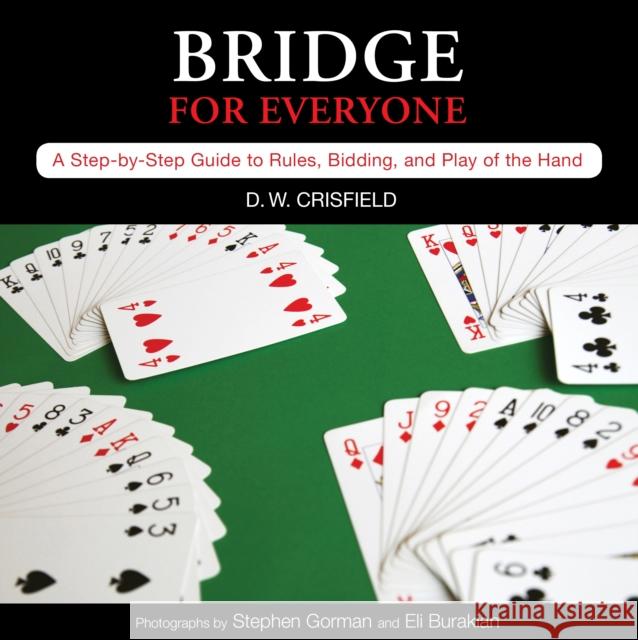 Knack Bridge for Everyone: A Step-By-Step Guide to Rules, Bidding, and Play of the Hand D. W. Crisfield Eli Burakian Stephen Gorman 9781599216157