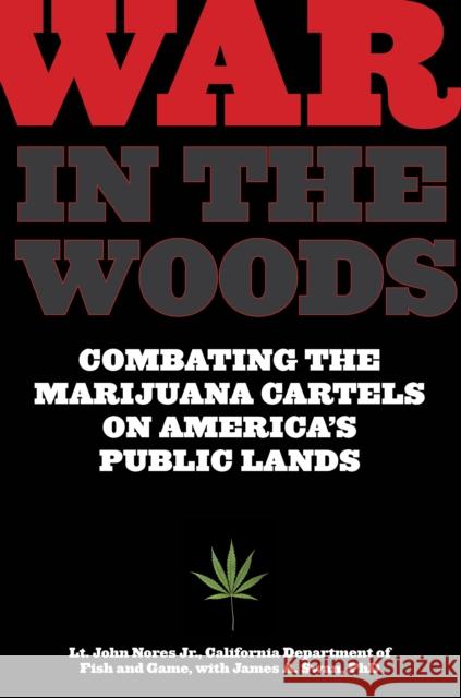 War in the Woods: Combating the Marijuana Cartels on America's Public Lands John Nores James A. Swan 9781599219301 Lyons Press