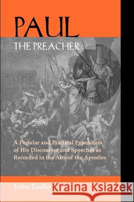 Paul the Preacher: Discourses and Speeches in Acts Eadie, John 9781599250021