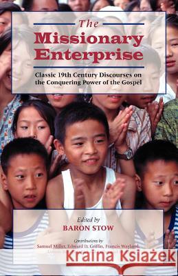 The Missionary Enterprise: Classic Discourses on the Conquering Power of the Gospel Stow, Baron 9781599250175 Solid Ground Christian Books