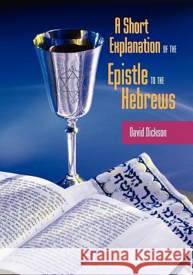 A Short Exposition of the Epistle to the Hebrews David Dickson 9781599250199