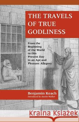 The Travels of True Godliness Benjamin Keach, Howard Malcolm 9781599250298 Solid Ground Christian Books