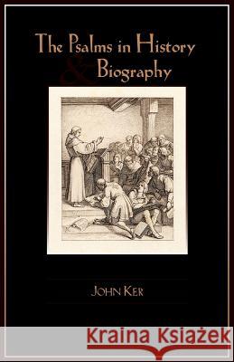 The Psalms in History and Biography John Ker 9781599250601 Solid Ground Christian Books