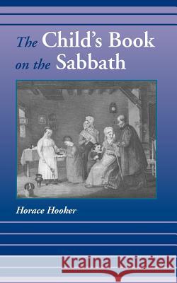 The Child's Book on the Sabbath Horace Hooker 9781599250632