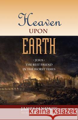 Heaven Upon Earth: Jesus, the Best Friend in the Worst Times Janeway, James 9781599250670