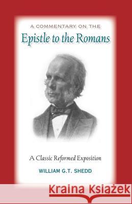 Commentary on Romans: A Classic Reformed Exposition Shedd, William G. T. 9781599251004 Solid Ground Christian Books