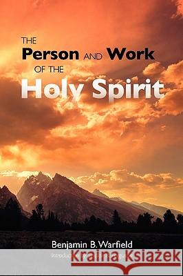 The Person and Work of the Holy Spirit Benjamin B. Warfield Michael A. Gaydosh Sinclair B. Ferguson 9781599251462 Solid Ground Christian Books