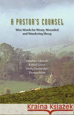 A Pastor's Counsel: Words of Wisdom for Weary, Wounded & Wnadering Sheep Doddridge, Philip 9781599251578 Solid Ground Christian Books