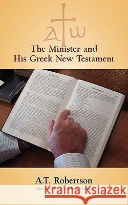 The Minister and His Greek New Testament A. T. Robertson Michael Haykin 9781599251967 Solid Ground Christian Books