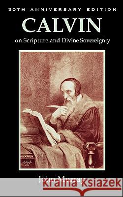 Calvin on Scripture and Divine Sovereignty John Murray 9781599252032 Solid Ground Christian Books