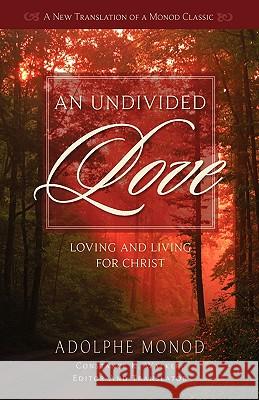 An Undivided Love: Loving and Living for Christ Monod, Adolphe 9781599252117