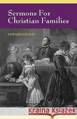 Sermons for Christian Families Edward Payson 9781599252162 