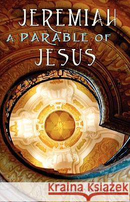 Jeremiah: A Parable of Jesus Webster, Douglas D. 9781599252186 Solid Ground Christian Books