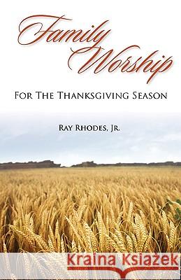 Family Worship for the Thanksgiving Season Ray Rhodes 9781599252247