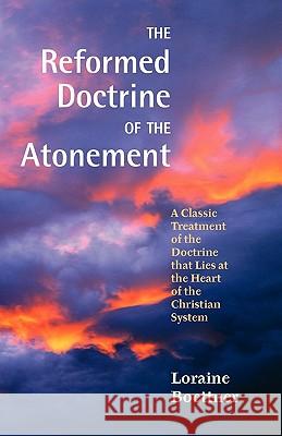 The Reformed Doctrine of the Atonement Loraine Boettner 9781599252544 Solid Ground Christian Books