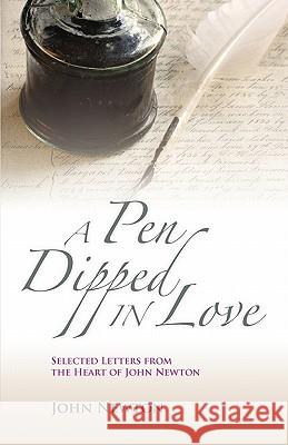 A Pen Dipped in Love: Selected Letters from John Newton Newton, John 9781599252551