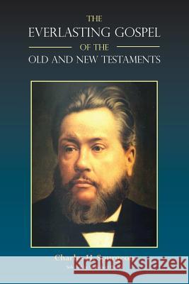 The Everlasting Gospel of the Old and New Testaments Charles H. Spurgeon Robert Phayre 9781599252858 Solid Ground Christian Books