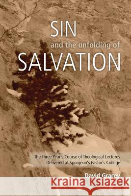 Sin and the Unfolding of Salvation - Theological Lectures from Spurgeon's Pastors' College David Gracey Thomas Spurgeon 9781599252889 Solid Ground Christian Books