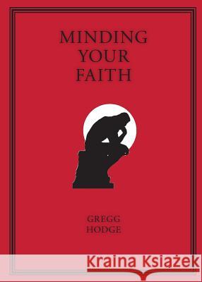 Minding Your Faith Gregg Hodge 9781599253503