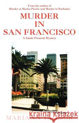 Murder in San Francisco: A Jamie Prescott Mystery Tadmor, Mariann 9781599261133 Xlibris Corporation