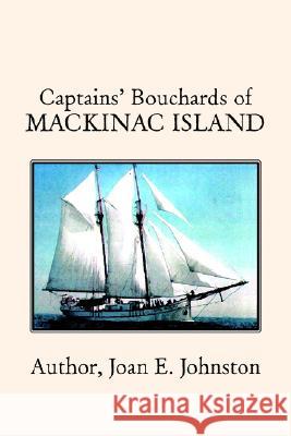 Captains' Bouchards of Mackinac Island Joan E. Johnston 9781599261942 Xlibris Corporation