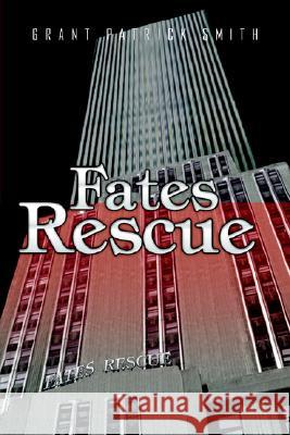 Fates Rescue Grant Patrick Smith 9781599262185 XLIBRIS CORPORATION