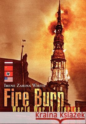 Fire Burn Irene Zarina White 9781599263496 Xlibris Corporation