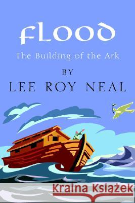 Flood Lee Roy Neal 9781599265711 Xlibris Corporation